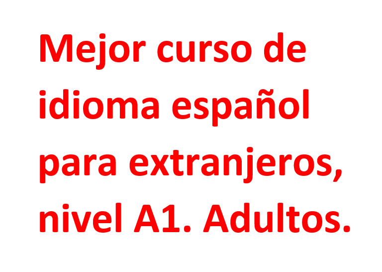 En que destaca nuestro curso de idioma español para extranjeros, nivel A1, para adultos, que lo hace uno de los mejores del mercado.